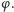 φ .