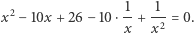  1 1 x2 −10x + 26− 10 ⋅--+ -2 = 0. x x 