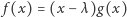  f(x) = (x −λ )g(x) 