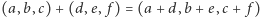 (a,b,c) + (d, e, f) = (a + d,b + e,c+ f) 