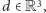 d ∈R3,