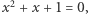 |x2 + x + 1 = 0,