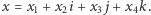 |x = x1 + x2i + x3 j+ x4k.