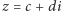 z | = c +di 