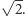  -- √ 2.