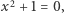 |x2 + 1 = 0,