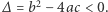  2 |∆ = b − 4ac < 0.