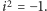 i2 =− 1.