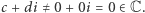 |c+ di ≠0 + 0i = 0 ∈C.