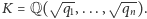  √ -- √ --- K = Q( q1,..., qn).