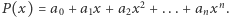 P (x) = a0 +a1x + a2x2 + ...+ anxn.