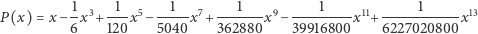 P(x) = x− 1x3+ -1-x5 −--1--x7+ ---1---x9− ---1----x11+ -----1-----x13 6 120 5040 362880 39916800 6227020800 