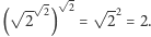  √ - -- 2 √ -- ( 2 2) = 22 = 2.