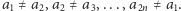 |a ≠ a ,a ≠ a ,...,a ≠ a . 1 2 2 3 2n 1