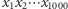 x1x2⋯ x1000 
