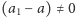 (a1 −a) ≠ 0 