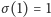 |σ(1) = 1 