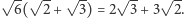 √ --√ -- √ -- √ -- √ -- | 6( 2 + 3) = 2 3+ 3 2.
