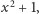 |x2 + 1,