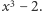 |x3− 2.