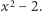  2 |x − 2.