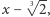 |x− √3 2,
