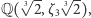  √ -- √ -- Q( 32,ζ3 3 2),