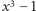 x3 − 1 