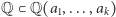 Q ⊂ Q(a1, ...,ak) 
