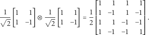  ⎡⎢1 1 1 1⎤⎥ --1 1 1 -1- 1 1 1⎢⎢1 −1 1 −1⎥⎥ √ 2-[1 −1]⊗ √2-[1 −1] = 2⎢⎢1 1 −1 −1⎥⎥ . ⎢⎢ ⎥⎥ ⎣1 −1 −1 1⎦ 
