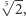  √ -- |5 2,