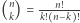 |(n) = --n!-- k k! n−k ! 