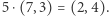 |5⋅(7,3) = (2,4).