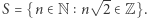  √ -- |S = {n ∈ N n 2 ∈Z}.
