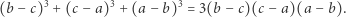  3 3 3 (b − c) + (c− a) + (a −b) = 3(b− c)(c −a)(a − b). 