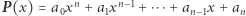 |P(x) = a0xn + a1xn−1 + ⋅⋅⋅+an−1x + an 