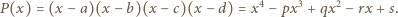 P (x) = (x − a)(x − b)(x −c)(x − d) = x4 − px3 +qx2 − rx + s. 