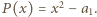  2 |P(x) = x − a1. 