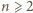 n ⩾ 2 