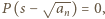 P (s− √ an) = 0, 
