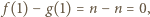  f (1) − g(1) = n −n = 0, 