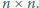 n × n.