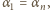 α = α , 1 n 