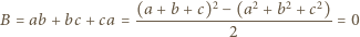  (a + b +c)2 −(a2 + b2 + c2) B = ab+ bc + ca =--------------------------= 0 2 