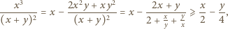  x3 2x2y+ xy2 2x +y x y ------2-= x − -------2--= x − ---x---y-⩾ --− -, (x + y) (x + y) 2+ y + x 2 4 