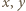 x, y 