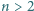 n > 2 