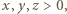 x, y,z > 0,
