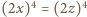 |(2x)4 = (2z)4 