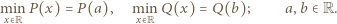 min P(x) = P(a), min Q(x) = Q(b); a,b ∈ R. x> R x> R 